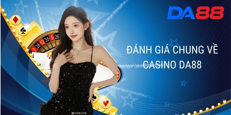 Đánh giá chung về casino DA88