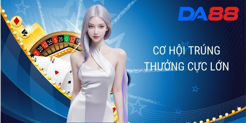 cơ hội trúng thưởng cực lớn