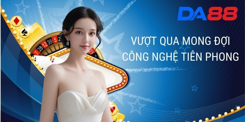 Vượt qua mong đợi, công nghệ tiên phong