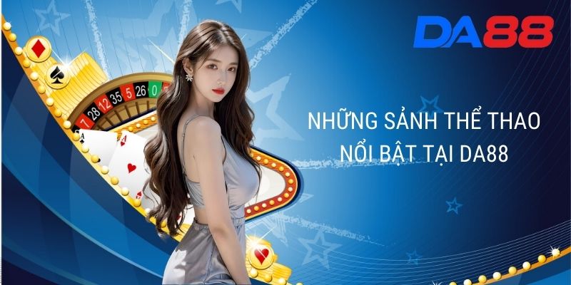 Những sảnh thể thao nổi bật tại DA88