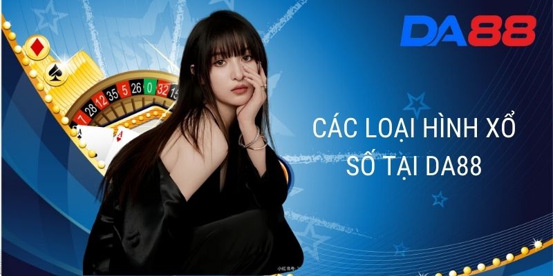 Các loại hình Xổ Số tại DA88